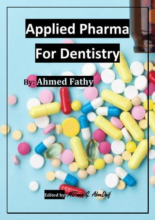 Applied Pharma
For Dentistry
By: Ahmed Fathy
Edited by: MO'men G. AbouDaif
 