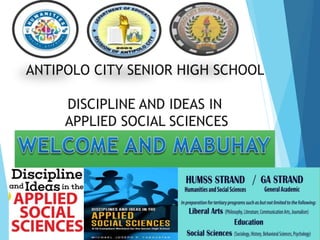 ANTIPOLO CITY SENIOR HIGH SCHOOL
DISCIPLINE AND IDEAS IN
APPLIED SOCIAL SCIENCES
1
 