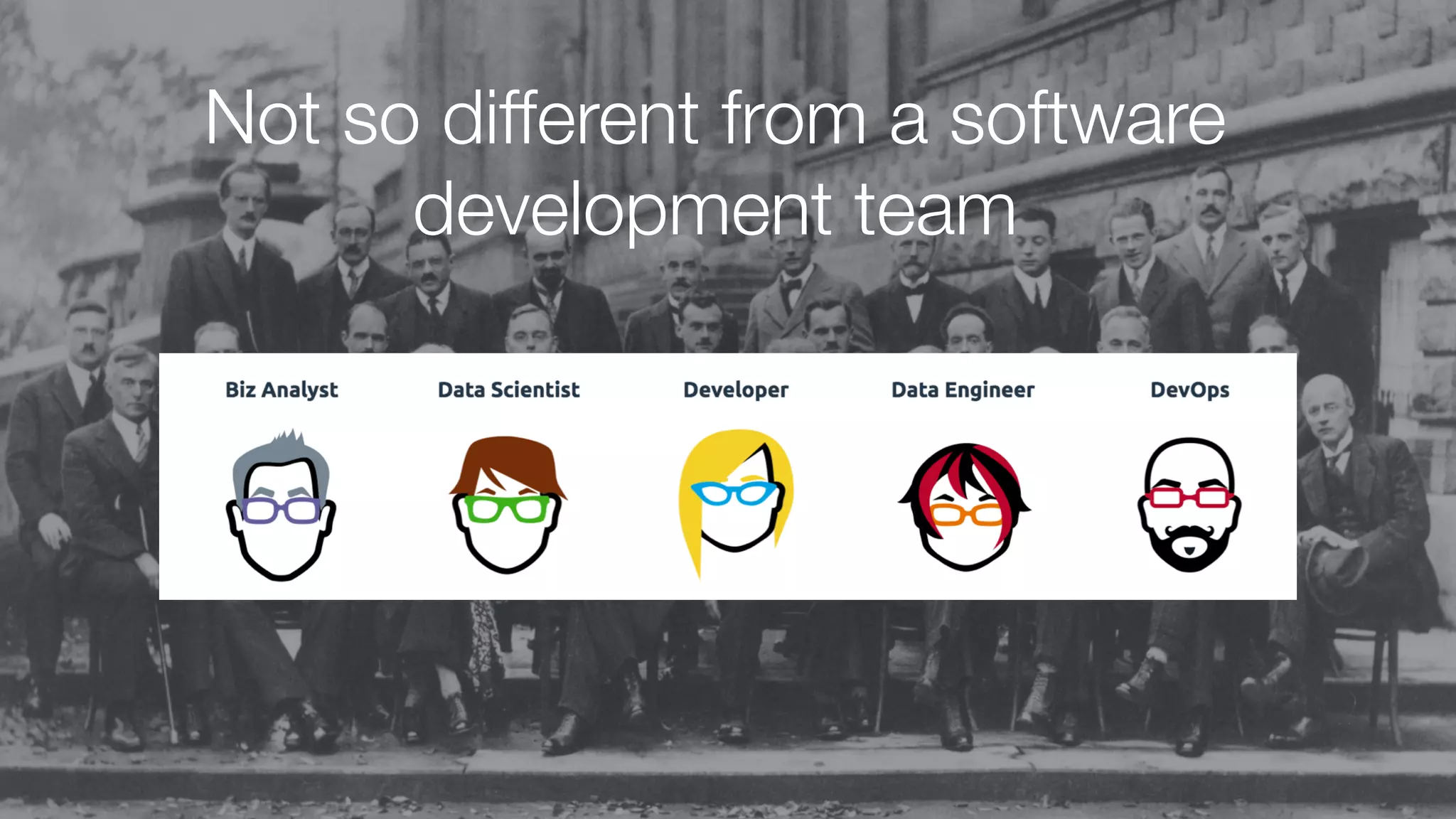 Not so different from a software
development team
 
