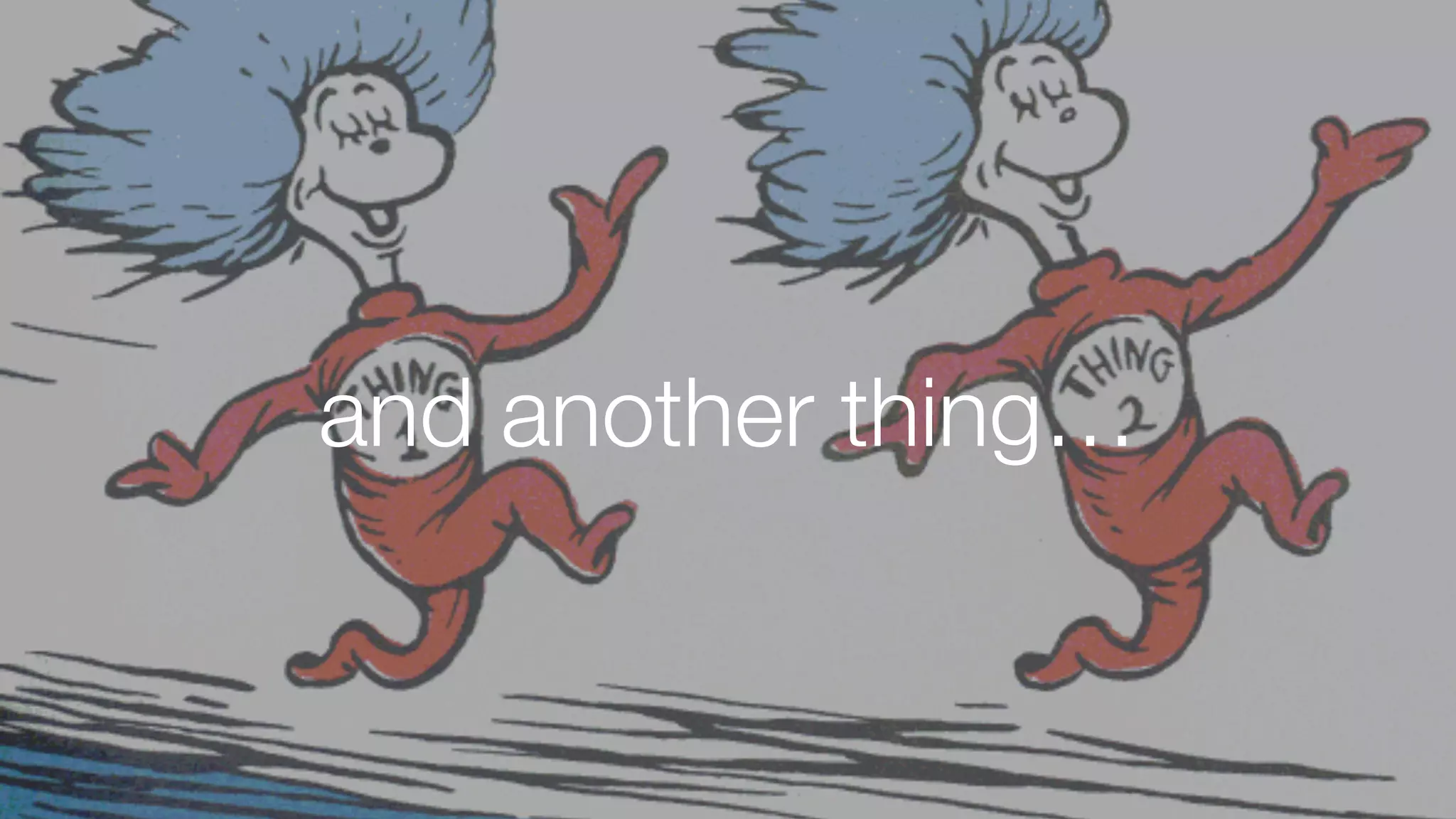 and another thing…
 