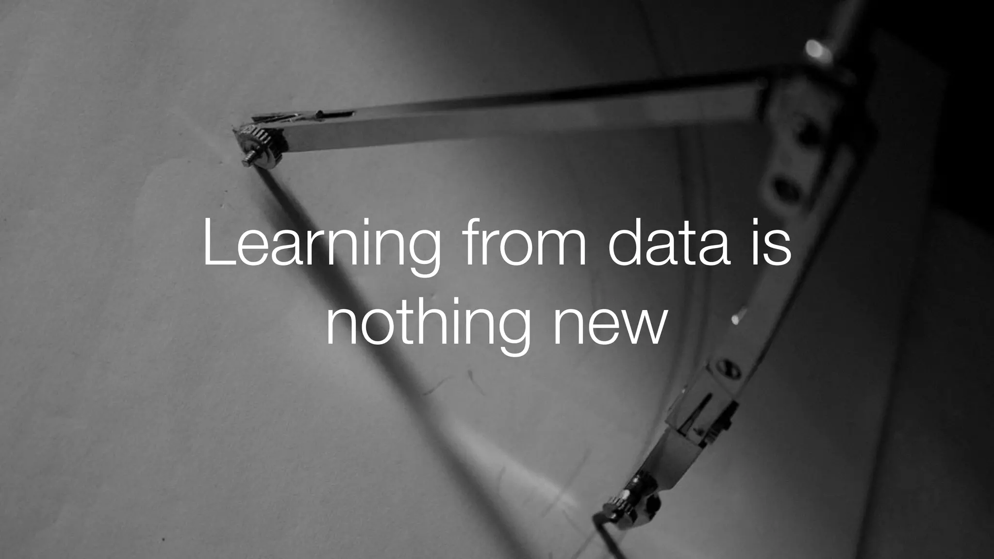 Learning from data is
nothing new
 