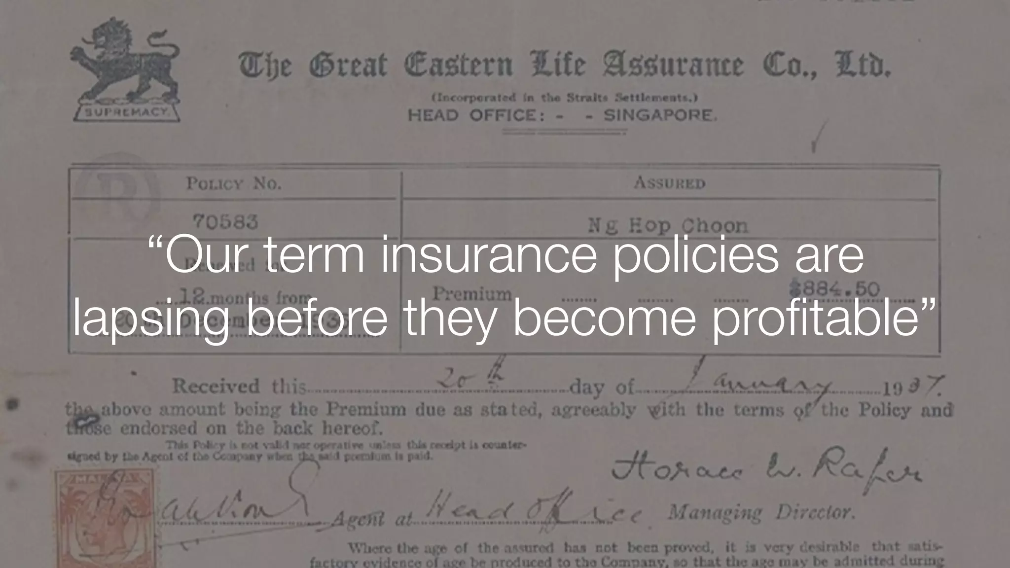 “Our term insurance policies are
lapsing before they become proﬁtable”
 