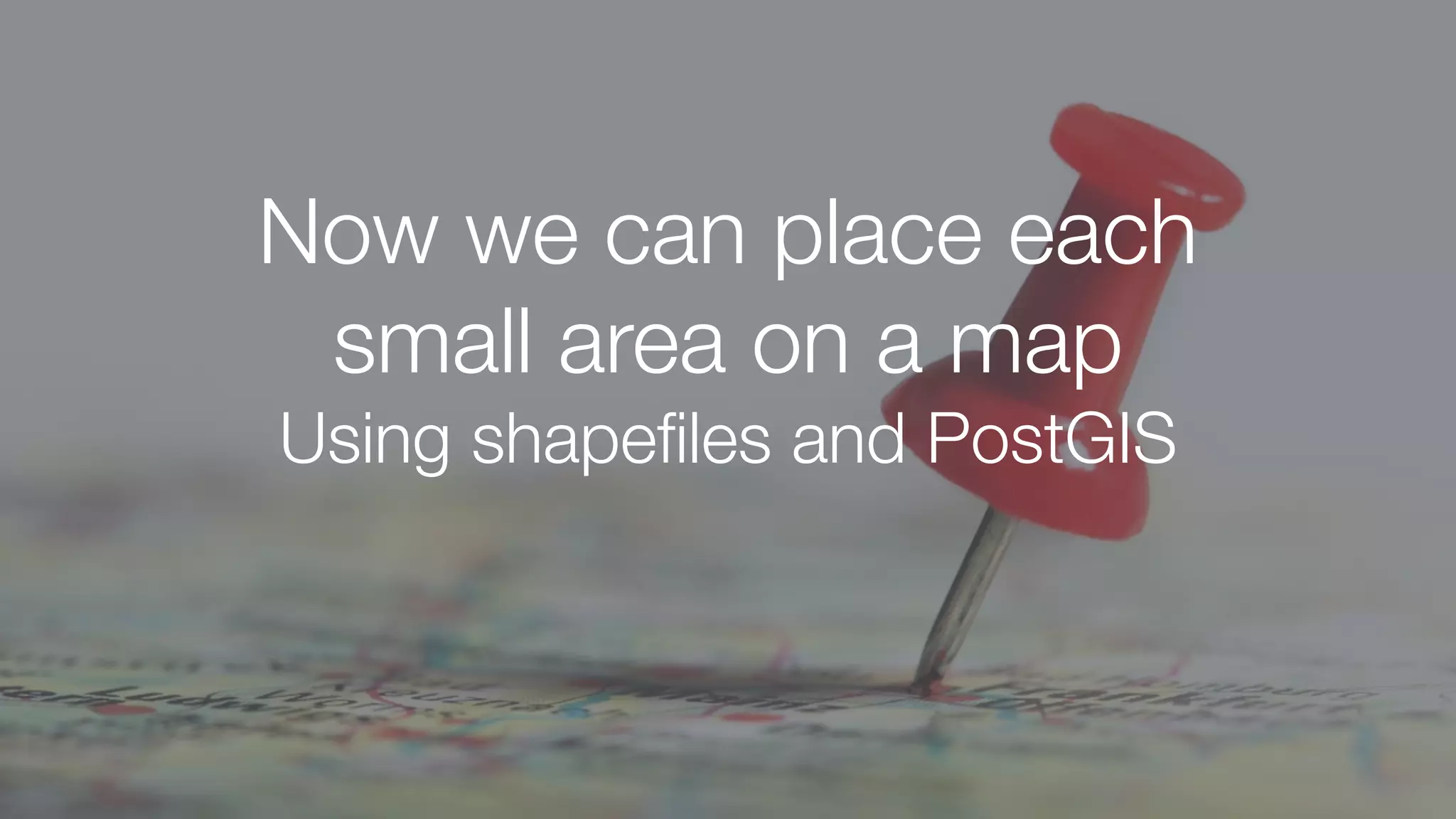 Now we can place each
small area on a map
Using shapeﬁles and PostGIS
 