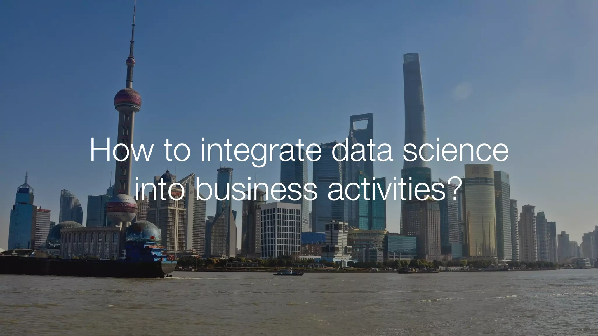 How to integrate data science
into business activities?
 
