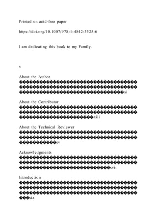 Printed on acid-free paper
https://doi.org/10.1007/978-1-4842-3525-6
I am dedicating this book to my Family.
v
About the Author
�����������������������������������
�����������������������������������
�������������������������������xi
About the Contributor
�����������������������������������
�����������������������������������
����������������������xiii
About the Technical Reviewer
�����������������������������������
�����������������������������������
�����������xv
Acknowledgments
�����������������������������������
�����������������������������������
���������������������������xvii
Introduction
�����������������������������������
�����������������������������������
�����������������������������������
���xix
 