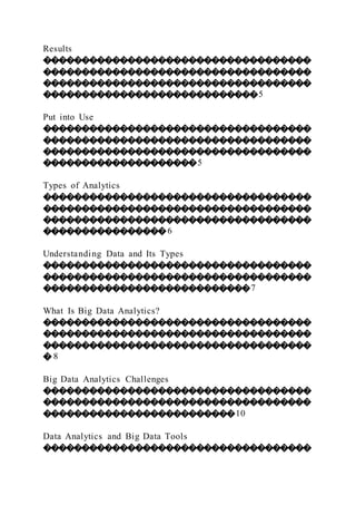 Results
�����������������������������������
�����������������������������������
�����������������������������������
����������������������������5
Put into Use
�����������������������������������
�����������������������������������
�����������������������������������
��������������������5
Types of Analytics
�����������������������������������
�����������������������������������
�����������������������������������
����������������6
Understanding Data and Its Types
�����������������������������������
�����������������������������������
���������������������������7
What Is Big Data Analytics?
�����������������������������������
�����������������������������������
�����������������������������������
� 8
Big Data Analytics Challenges
�����������������������������������
�����������������������������������
�������������������������10
Data Analytics and Big Data Tools
�����������������������������������
 