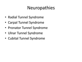 Neuropathies
• Radial Tunnel Syndrome
• Carpal Tunnel Syndrome
• Pronator Tunnel Syndrome
• Ulnar Tunnel Syndrome
• Cubital Tunnel Syndrome
 