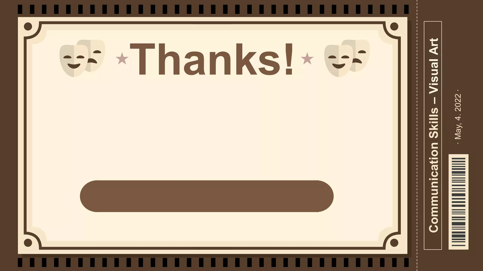 CREDITS: This presentation template was created
by Slidesgo, including icons by Flaticon, and
infographics & images by Freepik
Thanks!
Communication
Skills
–
Visual
Art
·
May,
4.
2022
·