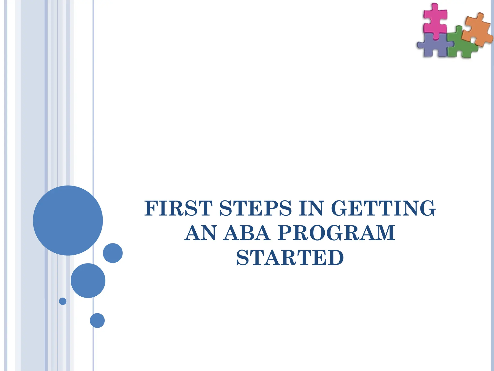FIRST STEPS IN GETTING
AN ABA PROGRAM
STARTED
 
