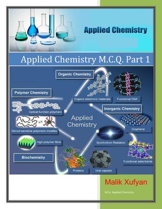 2018
Malik Xufyan
M.Sc. Applied Chemistry
Applied Chemistry M.C.Q. Part 1
 
