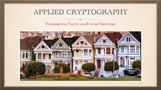 APPLIED CRYPTOGRAPHY
Fundamental Facets and Future Frontiers
 
