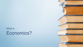 Economics?
What is
 