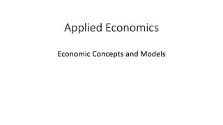 Applied Economics
Economic Concepts and Models
 
