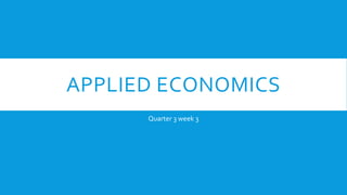 APPLIED ECONOMICS
Quarter 3 week 3
 