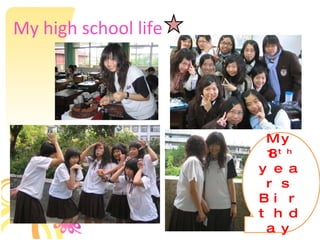 My high school life My   18 th   years   Birthday 