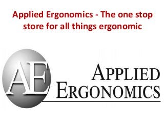 Applied Ergonomics - The one stop
store for all things ergonomic
 