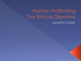 Human Trafficking The Ethical Dilemma Javetta Cobb 