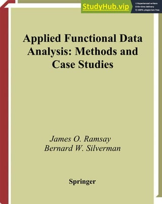 Applied Functional Data
Analysis: Methods and
Case Studies
James O. Ramsay
Bernard W. Silverman
Springer
 