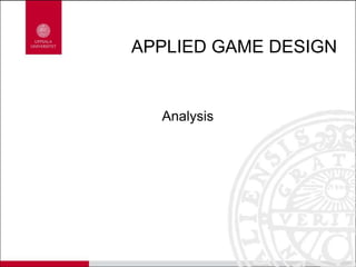APPLIED GAME DESIGN
Analysis
 