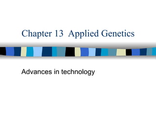 Chapter 13 Applied Genetics


Advances in technology
 