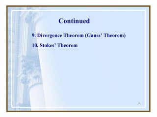 2
Continued
9. Divergence Theorem (Gauss’ Theorem)
10. Stokes’ Theorem
 