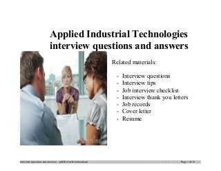 Applied Industrial Technologies
interview questions and answers
Related materials:
- Interview questions
- Interview tips
- Job interview checklist
- Interview thank you letters
- Job records
- Cover letter
- Resume
interview questions and answers – pdf file for free download Page 1 of 10
 