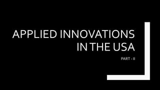 APPLIED INNOVATIONS
INTHE USA
PART - II
 