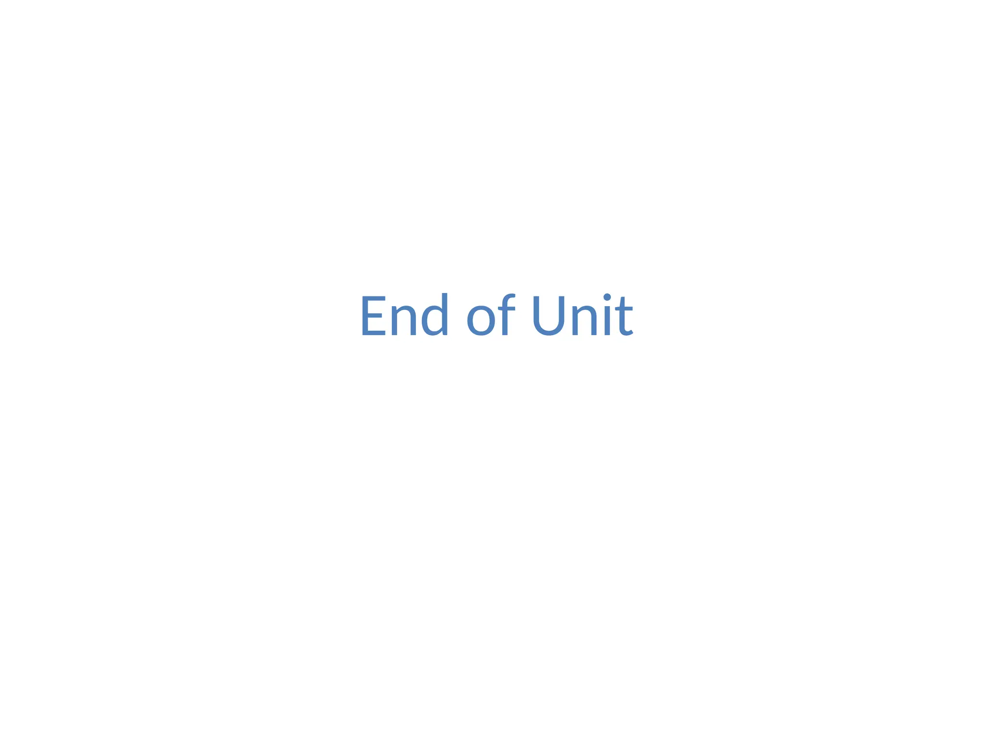 End of Unit
 