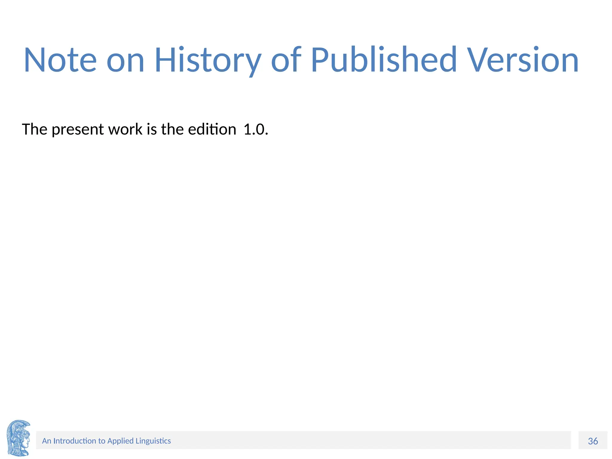 36
An Introduction to Applied Linguistics
Note on History of Published Version
The present work is the edition 1.0.
 