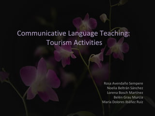 Communicative Language Teaching:
Tourism Activities
Rosa Avendaño Sempere
Noelia Beltrán Sánchez
Lorena Bosch Martínez
Belén Grau Murcia
María Dolores Ibáñez Ruiz
 
