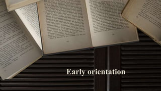 Early orientation
 