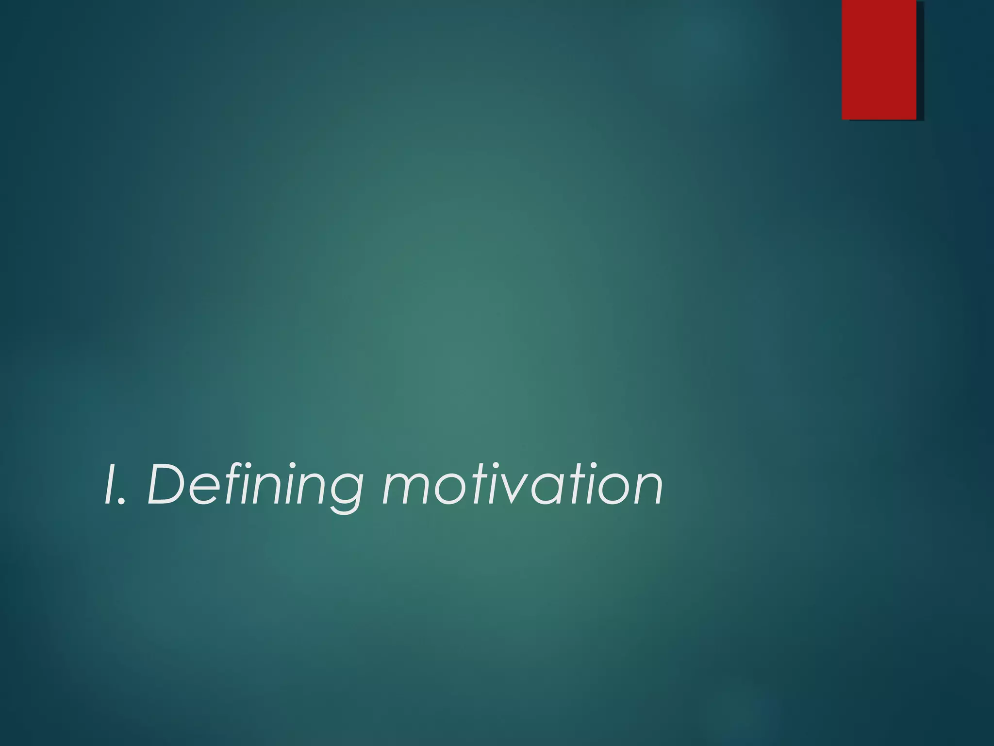 I. Defining motivation
 