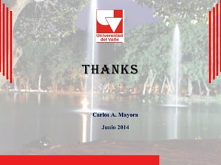 ThanksCarlos A. MayoraJunio 2014 