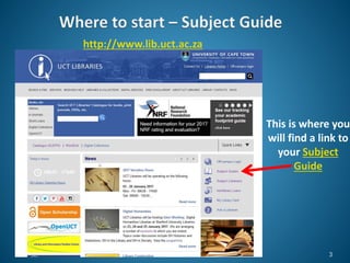 http://www.lib.uct.ac.za
This is where you
will find a link to
your Subject
Guide
3
 