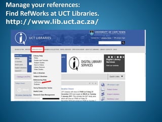 32
Manage your references:
Find RefWorks at UCT Libraries.
http://www.lib.uct.ac.za/
 