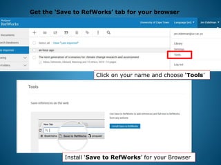 35
Get the ‘Save to RefWorks’ tab for your browser
Install ‘Save to RefWorks’ for your Browser
Click on your name and choose ‘Tools’
 