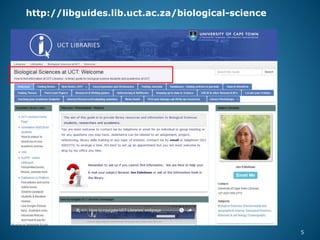 http://libguides.lib.uct.ac.za/biological-science
5
 