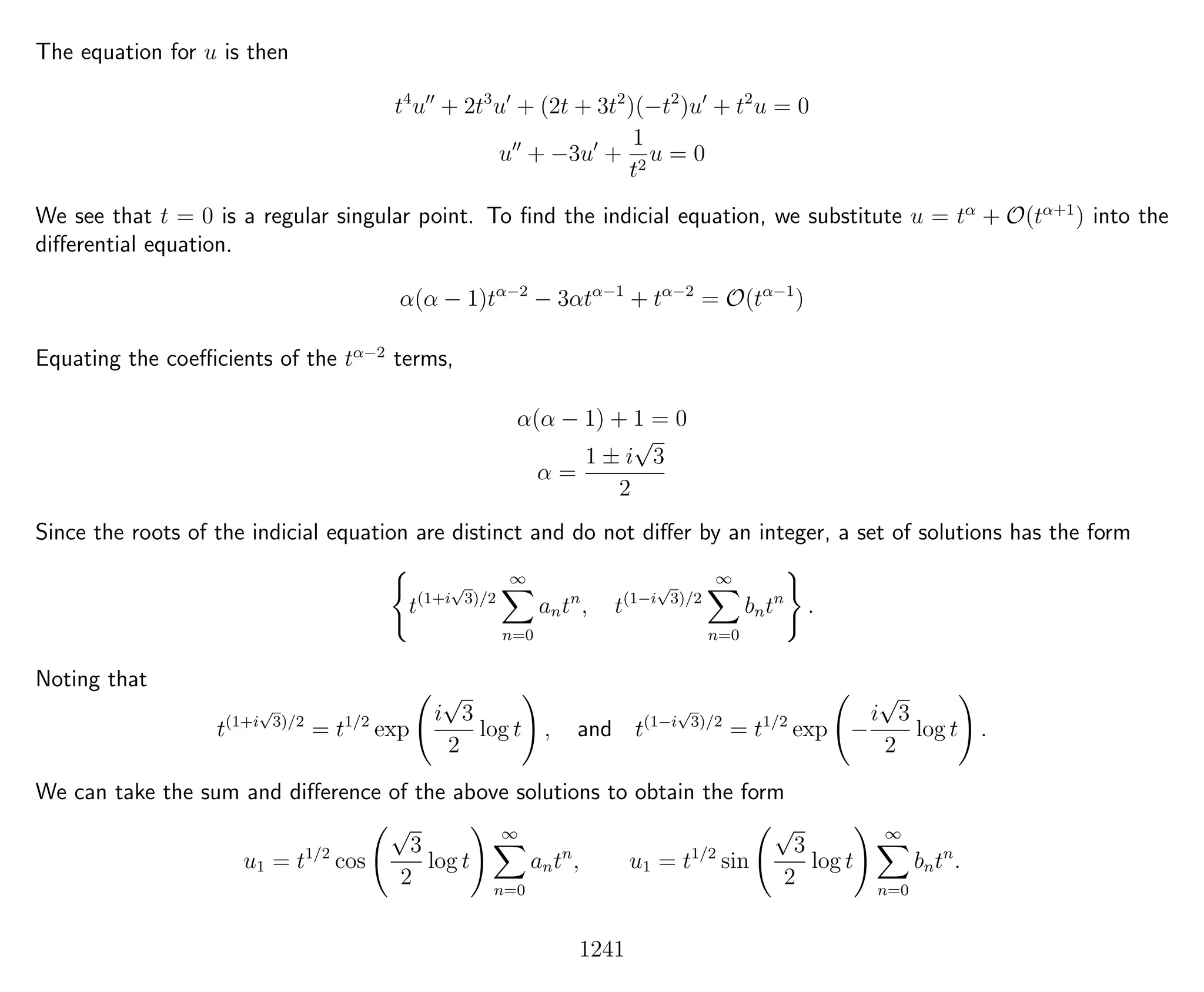 The equation for u is then
t4
u + 2t3
u + (2t + 3t2
)(−t2
)u + t2
u = 0
u + −3u +
1
t2
u = 0
We see that t = 0 is a regular singular point. To ﬁnd the indicial equation, we substitute u = tα
+ O(tα+1
) into the
diﬀerential equation.
α(α − 1)tα−2
− 3αtα−1
+ tα−2
= O(tα−1
)
Equating the coeﬃcients of the tα−2
terms