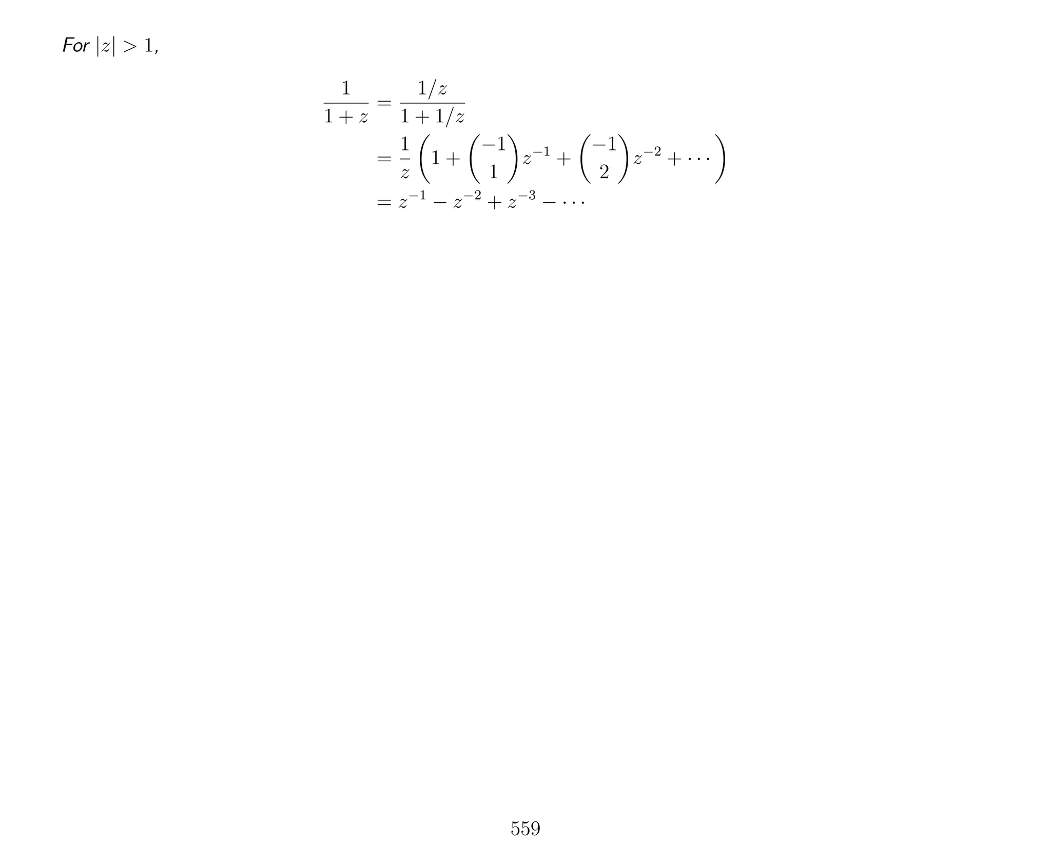 For |z| > 1,
1
1 + z
=
1/z
1 + 1/z
=
1
z
1 +
−1
1
z−1
+
−1
2
z−2
+ · · ·
= z−1
− z−2
+ z−3
− · · ·
559
 