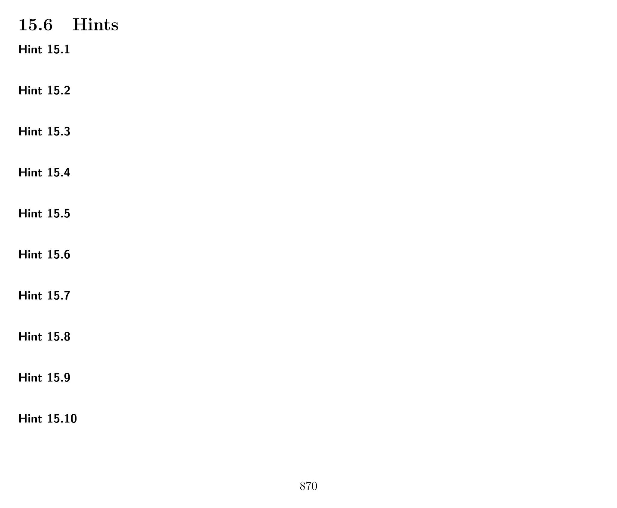 15.6 Hints
Hint 15.1
Hint 15.2
Hint 15.3
Hint 15.4
Hint 15.5
Hint 15.6
Hint 15.7
Hint 15.8
Hint 15.9
Hint 15.10
870
 