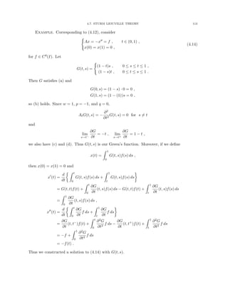 4.7. STURM LIOUVILLE THEORY 113
Example. Corresponding to (4.12), consider
(
Ax = −x00 = f , t ∈ (0, 1) ,
x(0) = x(1) = 0 ,
(4.14)
for f ∈ C0(I). Let
G(t, s) =
(
(1 − t)s , 0 ≤ s ≤ t ≤ 1 ,
(1 − s)t , 0 ≤ t ≤ s ≤ 1 .
Then G satisfies (a) and
G(0, s) = (1 − s) · 0 = 0 ,
G(1, s) = (1 − (1))s = 0 ,
so (b) holds. Since w = 1, p = −1, and q = 0,
AtG(t, s) = −
∂2
∂t2
G(t, s) = 0 for s 6= t
and
lim
s→t−
∂G
∂t
= −t , lim
s→t+
∂G
∂t
= 1 − t ,
we also have (c) and (d). Thus G(t, s) is our Green’s function. Moreover, if we define
x(t) =
Z 1
0
G(t, s)f(s) ds ,
then x(0) = x(1) = 0 and
x0
(t) =
d
dt
 Z t
0
G(t, s)f(s) ds +
Z 1
t
G(t, s)f(s) ds

= G(t, t)f(t) +
Z t
0
∂G
∂t
(t, s)f(s) ds − G(t, t)f(t) +
Z 1
t
∂G
∂t
(t, s)f(s) ds
=
Z 1
0
∂G
∂t
(t, s)f(s) ds ,
x00
(t) =
d
dt
 Z t
0
∂G
∂t
f ds +
Z 1
t
∂G
∂t
f ds

=
∂G
∂t
(t, t−
)f(t) +
Z t
0
∂2G
∂t2
f ds −
∂G
∂t
(t, t+
)f(t) +
Z 1
t
∂2G
∂t2
f ds
= −f +
Z 1
0
∂2G
∂t2
f ds
= −f(t) .
Thus we constructed a solution to (4.14) with G(t, s).
 