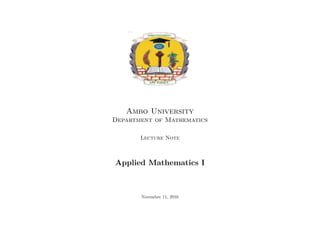 Ambo University
Department of Mathematics
Lecture Note
Applied Mathematics I
November 11, 2016
 