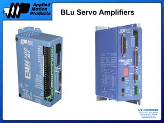 BLu Servo Amplifiers




                   Sold & Serviced By:


                                         ELECTROMATE
                                  Toll Free Phone (877) SERVO98
                                   Toll Free Fax (877) SERV099
                                        www.electromate.com
                                       sales@electromate.com
 
