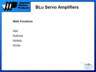 BLu Servo Amplifiers


Math Functions


Add
Subtract
Multiply
Divide




                                        Sold & Serviced By:




                                                   Toll Free Phone: 877-378-0240
                                                    Toll Free Fax: 877-378-0249
                                                        sales@servo2go.com
                                                          www.servo2go.com
 