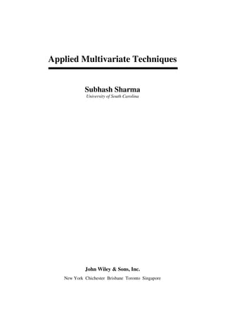 Applied Multivariate Techniques


            Subhash Sharma
             University of South Carolina




            John Wiley & Sons, Inc.
   New York Chichester Brisbane Toronto Singapore
 
