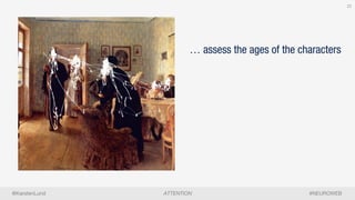 #NEUROWEBATTENTION@KarstenLund
22
22
… assess the ages of the characters
 