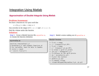 57
Integration Using Matlab
Approximation of Double Integrals Using Matlab
 