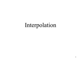 1
Interpolation
 