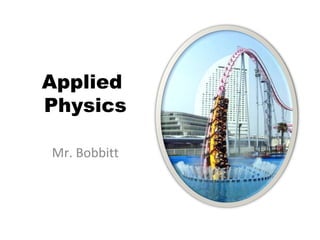 Applied
Physics
Mr. Bobbitt
 