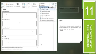 Page Number
NOTE:
You can select the page number or text in the
header and footer and change the font style,
size, and color in the Home
ribbon.
 
